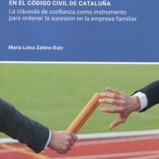 Designación de heredero por fiduciario en el código civil de Cataluña. La cláusula de confianza como instrumento para ordenar la sucesión en la empresa familiar
