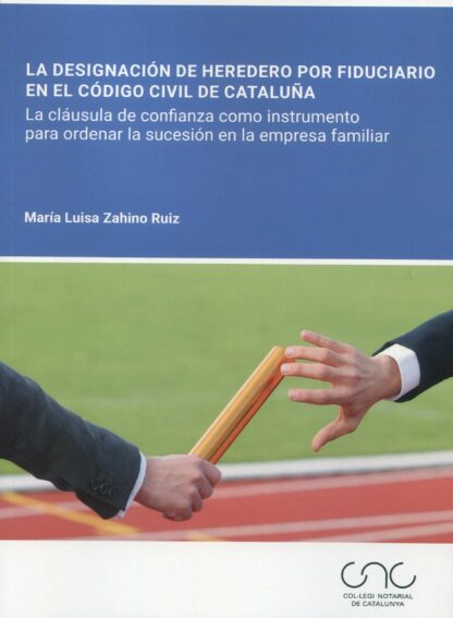 Designación de heredero por fiduciario en el código civil de Cataluña. La cláusula de confianza como instrumento para ordenar la sucesión en la empresa familiar
