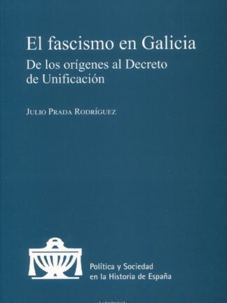 Fascismo en Galicia. De los orígenes al Decreto de Unificación