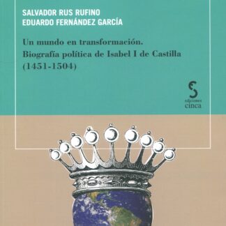 Un mundo en transformación. Biografía política de Isabel I de Castilla (1451-1504)