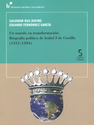 Un mundo en transformación. Biografía política de Isabel I de Castilla (1451-1504)