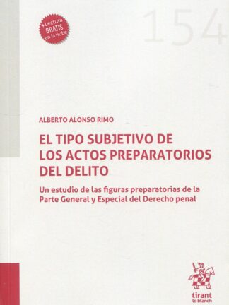 El tipo subjetivo de los actos preparatorios delito. Un estudio de las figuras preparatorias d ela Parte General y Especial del Derecho Penal