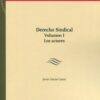 Derecho sindical Vol. I. Los actores + La representación de los trabajadores y de los empresarios en las relaciones colectivas de trabajo (Preguntas test)