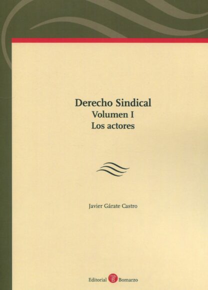 Derecho sindical Vol. I. Los actores + La representación de los trabajadores y de los empresarios en las relaciones colectivas de trabajo (Preguntas test)