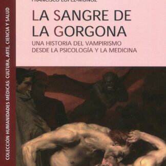 Sangre de la Gorgona. Una historia del vampirismo desde la psicología y la medicina