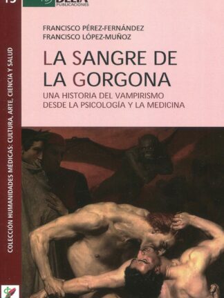 Sangre de la Gorgona. Una historia del vampirismo desde la psicología y la medicina
