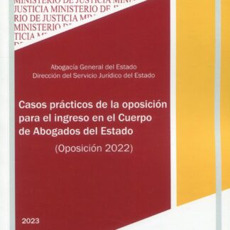 Casos prácticos de la oposición para el ingreso en el Cuerpo de Abogados del Estado (Oposición 2022)