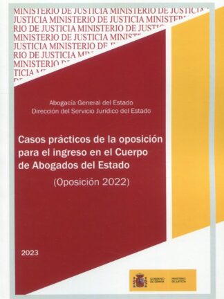 Casos prácticos de la oposición para el ingreso en el Cuerpo de Abogados del Estado (Oposición 2022)