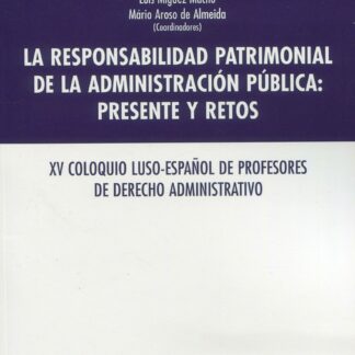 Responsabilidad patrimonial de la Administración Pública: presente y retos. XV Coloquio luso-español de profesores de derecho administrativo