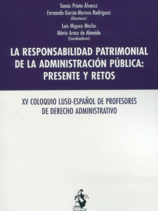Responsabilidad patrimonial de la Administración Pública: presente y retos. XV Coloquio luso-español de profesores de derecho administrativo