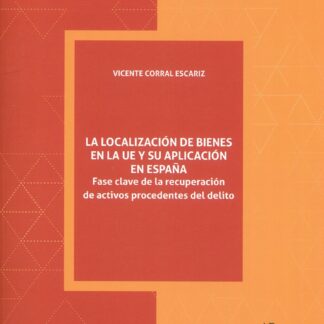 La localización de bienes en la UE y su aplicación en España. Fase clave de la recuperación de activos procedentes del delito