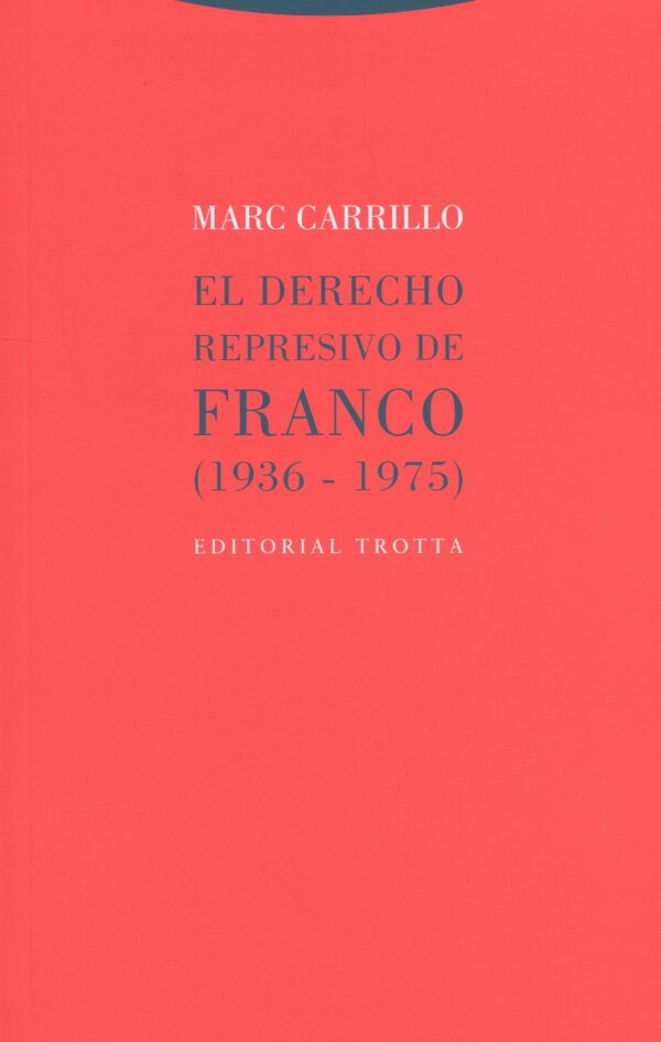 El derecho represivo de Franco (1936-1975) 9788413641034