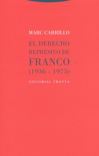 El derecho represivo de Franco (1936-1975)