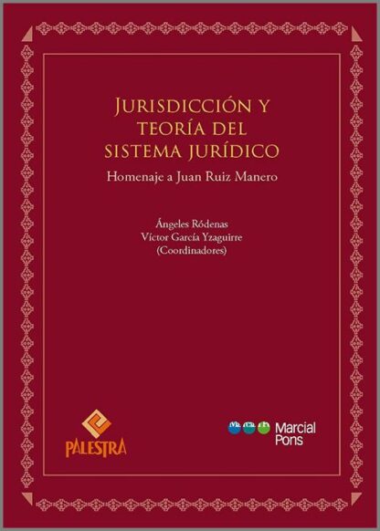 Jurisdiccion y teoría del sistema jurídico. Homenaje a Juan Ruiz Manero