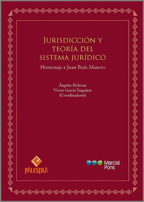 Jurisdicción y teoría del sistema jurídico Homenaje a Juan Ruiz Manero