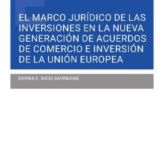 El marco jurídico de las inversiones en la nueva generación de acuerdos de comercio e inversión de la Unión Europea