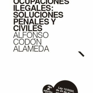 Ocupaciones ilegales: soluciones penales y civiles. Actualizada a la Ley 12/2023, de 24 de mayo, por el derecho a la vivienda