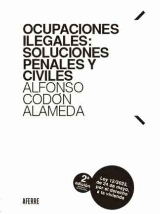 Ocupaciones ilegales: soluciones penales y civiles. Actualizada a la Ley 12/2023, de 24 de mayo, por el derecho a la vivienda