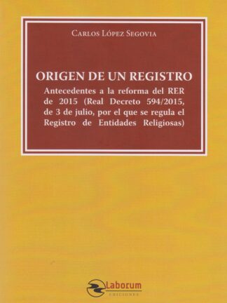 Origen de un Registro. Antecedentes a la reforma del RER de 2015 (Real Decreto 594/2015, de 3 de julio, por el que se regula el Registro de Entidades Religiosas)