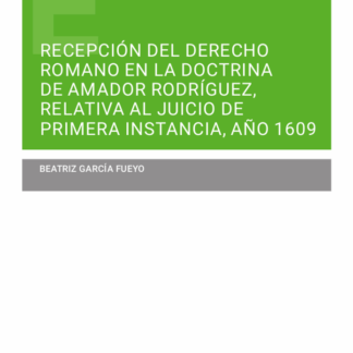 Recepción del derecho romano en la doctrina de Amador Rodríguez, relativa al juicio de primera instancia, año 1609