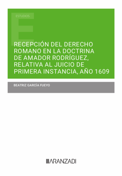 Recepción del derecho romano en la doctrina de Amador Rodríguez, relativa al juicio de primera instancia, año 1609