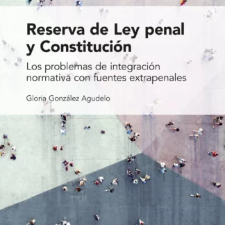 Reserva de Ley penal y Constitución. Los problemas de integración normativa con fuentes extrapenales