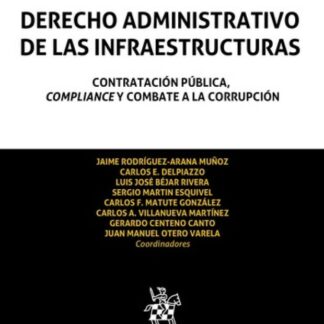 Derecho Administrativo de las infraestructuras. Contratación pública, compliance y combate a la corrupción