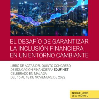 El desafío de garantizar la inclusión financiera en un entorno cambiante. Libro actas del quinto congreso de educación financiera/edufinet celebrado en Málaga del 16 al 18 de noviembre de 2022