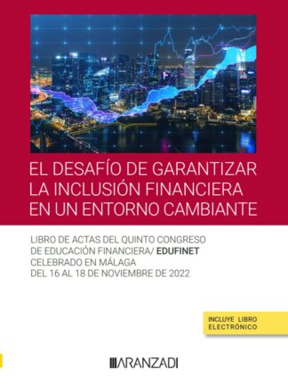 El desafío de garantizar la inclusión financiera en un entorno cambiante. Libro actas del quinto congreso de educación financiera/edufinet celebrado en Málaga del 16 al 18 de noviembre de 2022
