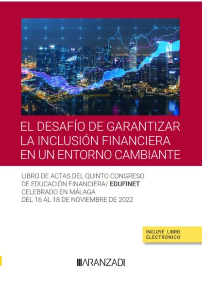 El desafío de garantizar la inclusión financiera en un entorno cambiante. Libro actas del quinto congreso de educación financiera/edufinet celebrado en Málaga del 16 al 18 de noviembre de 2022