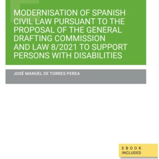Modernisation of spanish civil law pursuant to the proposal of the general drafting commission and law 8/2021 to support persons with disabilities