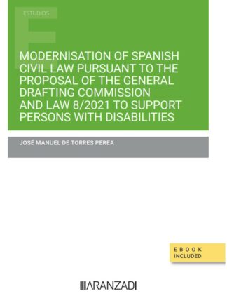 Modernisation of spanish civil law pursuant to the proposal of the general drafting commission and law 8/2021 to support persons with disabilities