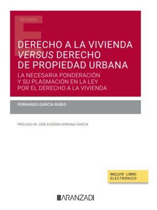 Derecho a la vivienda versus derecho de propiedad urbana. La necesaria ponderación y su plasmación en la Ley por el Derecho a la Vivienda
