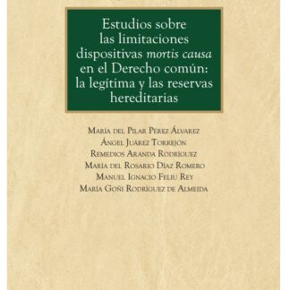 Estudios sobre las limitaciones dispositivas mortis causa en el derecho común: la legítima y las reservas hereditarias