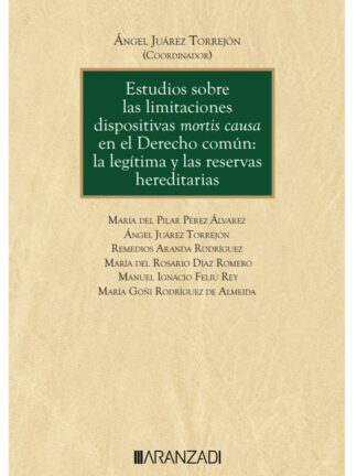 Estudios sobre las limitaciones dispositivas mortis causa en el derecho común: la legítima y las reservas hereditarias