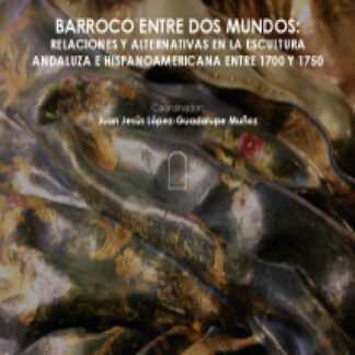 Barroco entre dos mundos: relaciones y alternativas en la escultura andaluza e hispanoamericana entre 1700 y 1750