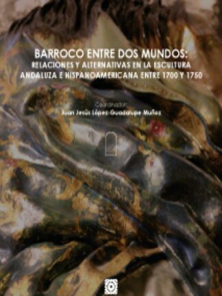 Barroco entre dos mundos: relaciones y alternativas en la escultura andaluza e hispanoamericana entre 1700 y 1750