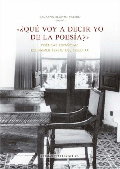 Qué voy a decir yo de la poesía?. Poéticas españolas del primer tercio del siglo XX