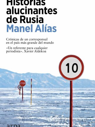 Historias alucinantes de Rusia Crónicas de un corresponsal en el país más grande del mundo