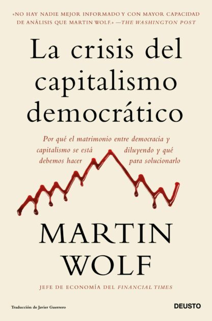 La crisis del capitalismo democrático Por qué el matrimonio entre democracia y capitalismo se está diluyendo y qué debemos hacer para solucionarlo