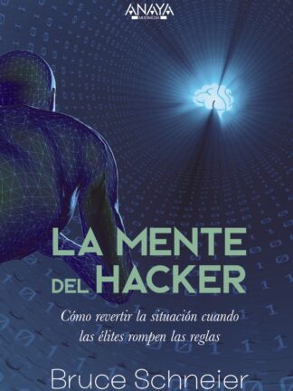 La mente del hacker. Cómo revertir la situación cuando las élites rompen las reglas