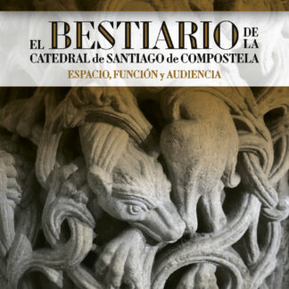 Bestiario de la Catedral de Santiago de Compostela. Espacio, función y audiencia