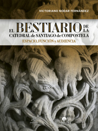 Bestiario de la Catedral de Santiago de Compostela. Espacio, función y audiencia