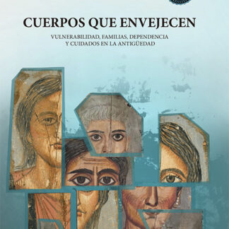 Cuerpos que envejecen. Vulnerabilidad, familias, dependencia y cuidados en la antigüedad