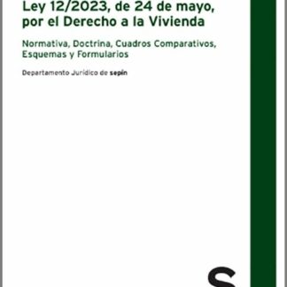 Guía práctica de la Ley 12/2023 de 24 de Mayo por el Derecho a la Vivienda. Normativa, Doctrina, Cuadros comparativos, esquemas y formularios