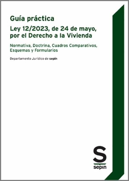 Guía práctica de la Ley 12/2023 de 24 de Mayo por el Derecho a la Vivienda. Normativa, Doctrina, Cuadros comparativos, esquemas y formularios