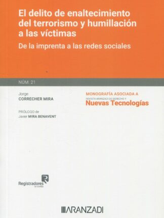 El delito de enaltecimiento del terrorismo y humillación a las víctimas. De la imprenta a las redes sociales. Monografía núm. 21 revista de derecho y nuevas tecnologías