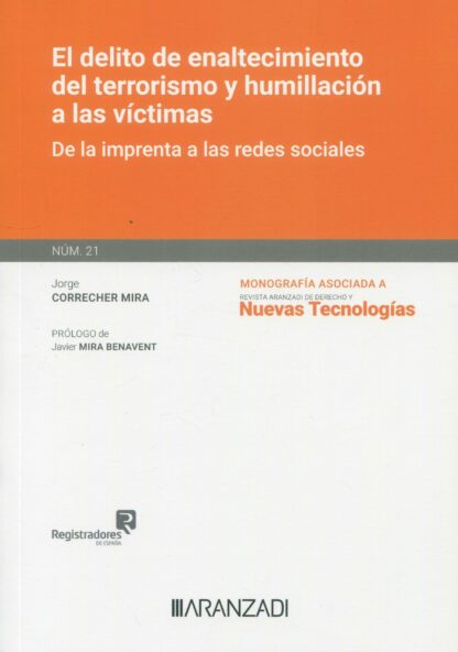 El delito de enaltecimiento del terrorismo y humillación a las víctimas. De la imprenta a las redes sociales. Monografía núm. 21 revista de derecho y nuevas tecnologías
