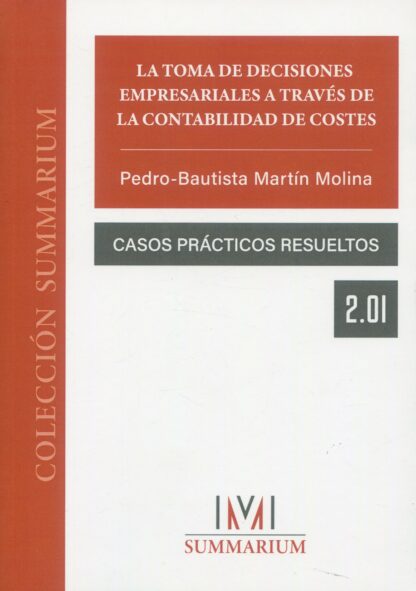 Toma de decisiones empresariales a través de la contabilidad de costes. Casos prácticos resueltos 2.01
