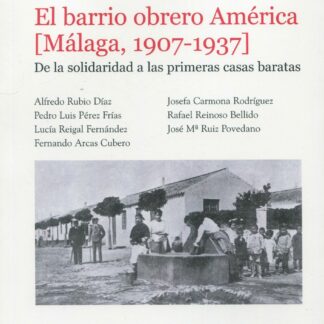 El barrio obrero América (Málaga, 1907-1937). De la solidaridad a las primeras casas baratas